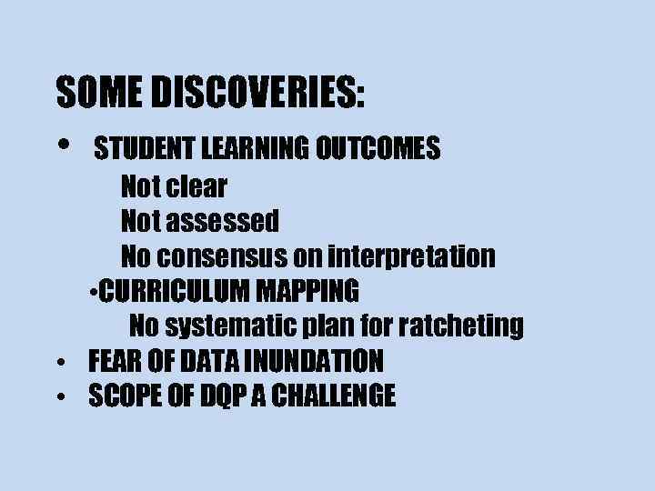 SOME DISCOVERIES: • STUDENT LEARNING OUTCOMES Not clear Not assessed No consensus on interpretation