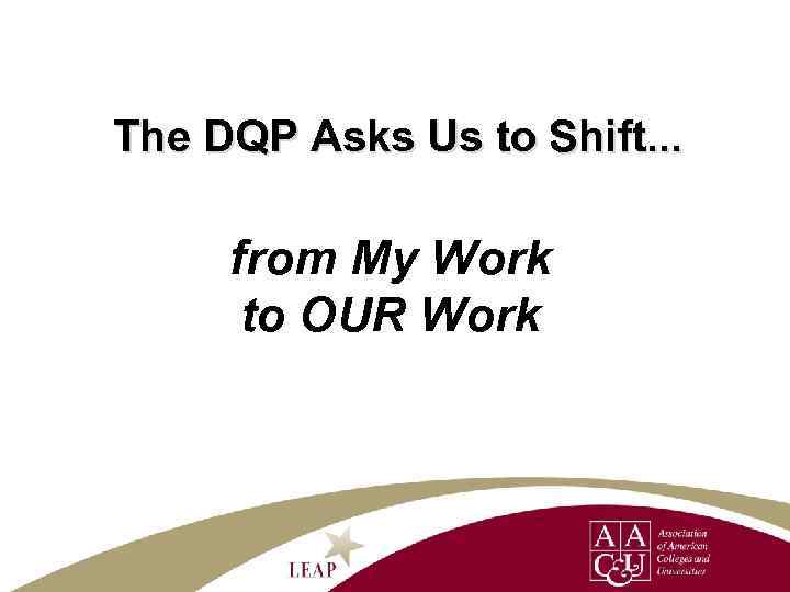 The DQP Asks Us to Shift. . . from My Work to OUR Work
