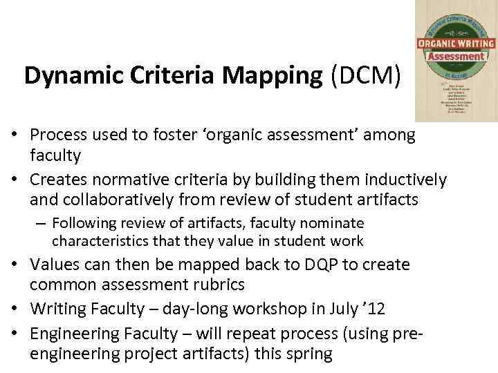 Dynamic Criteria Mapping (DCM) • Process used to foster ‘organic assessment’ among faculty •