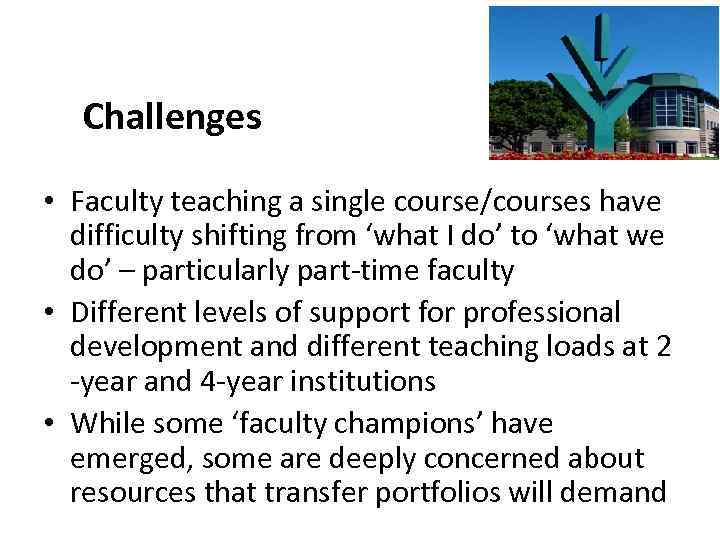 Challenges • Faculty teaching a single course/courses have difficulty shifting from ‘what I do’