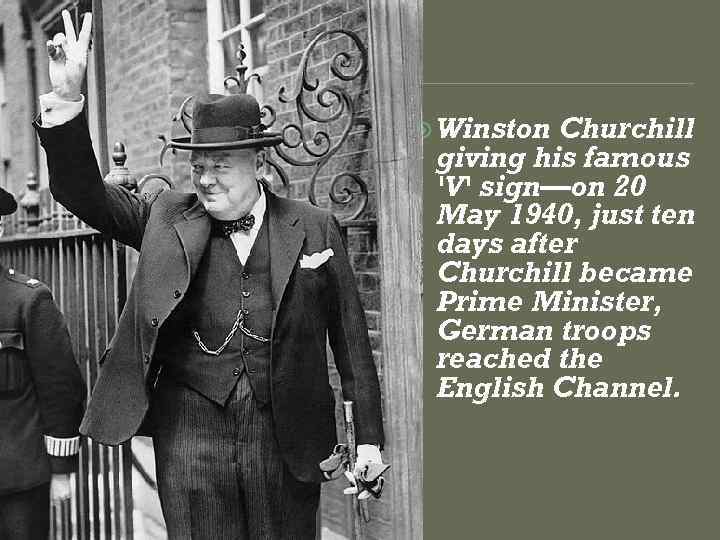  Winston Churchill giving his famous 'V' sign—on 20 May 1940, just ten days