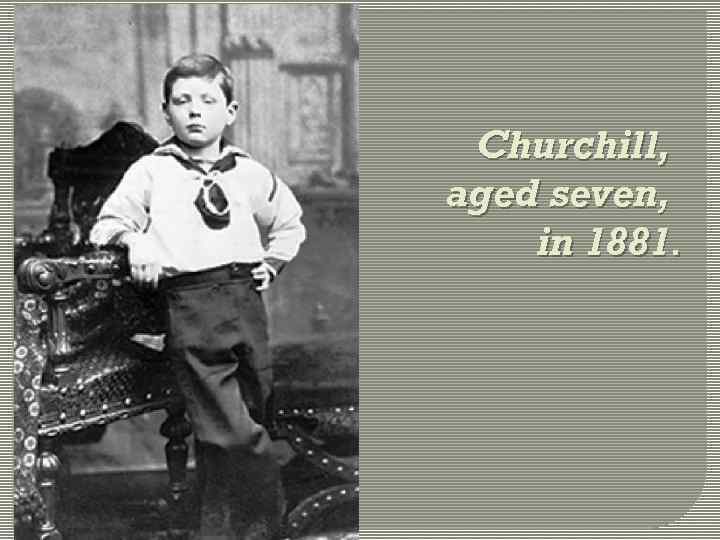 Churchill, aged seven, in 1881. 