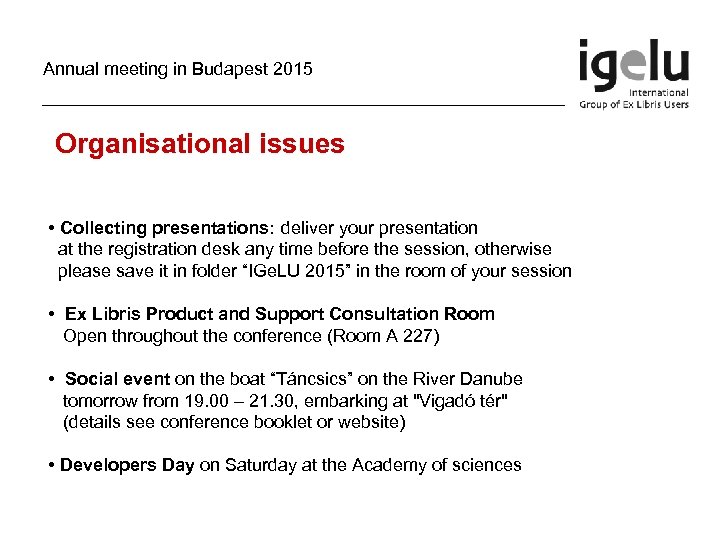 Annual meeting in Budapest 2015 Organisational issues • Collecting presentations: deliver your presentation at