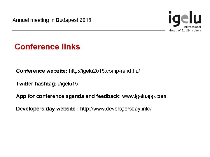 Annual meeting in Budapest 2015 Conference links Conference website: http: //igelu 2015. comp-rend. hu/