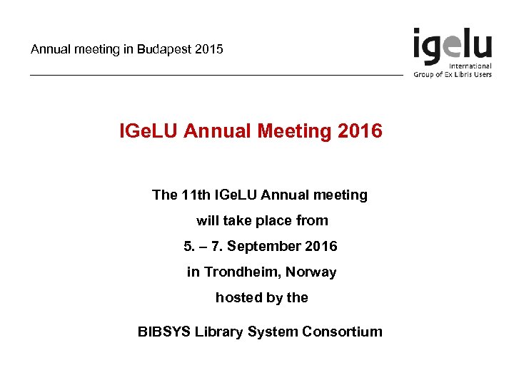 Annual meeting in Budapest 2015 IGe. LU Annual Meeting 2016 The 11 th IGe.