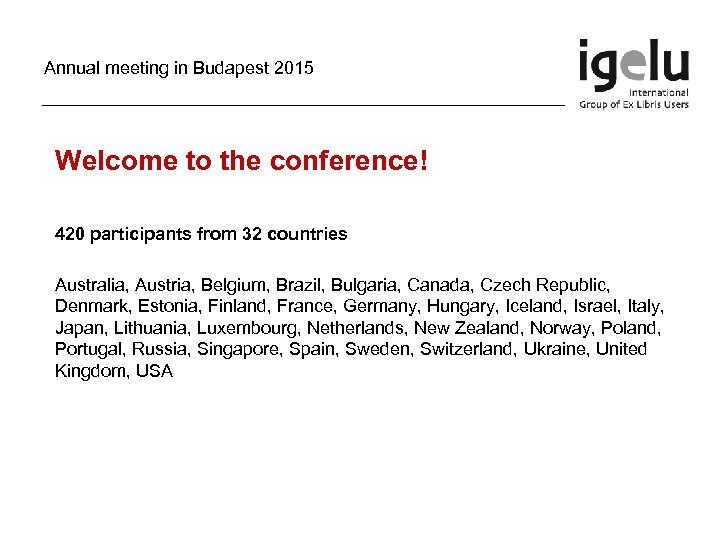 Annual meeting in Budapest 2015 Welcome to the conference! 420 participants from 32 countries