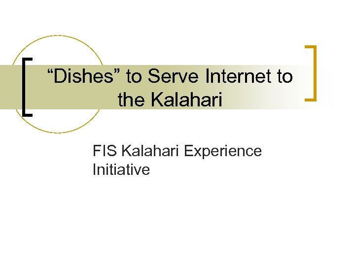 “Dishes” to Serve Internet to the Kalahari FIS Kalahari Experience Initiative 