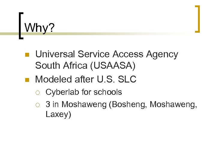 Why? n n Universal Service Access Agency South Africa (USAASA) Modeled after U. S.