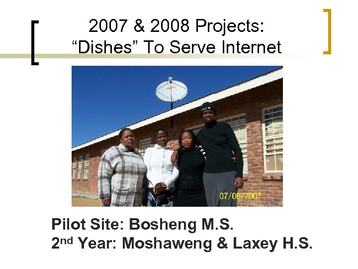 2007 & 2008 Projects: “Dishes” To Serve Internet Pilot Site: Bosheng M. S. 2