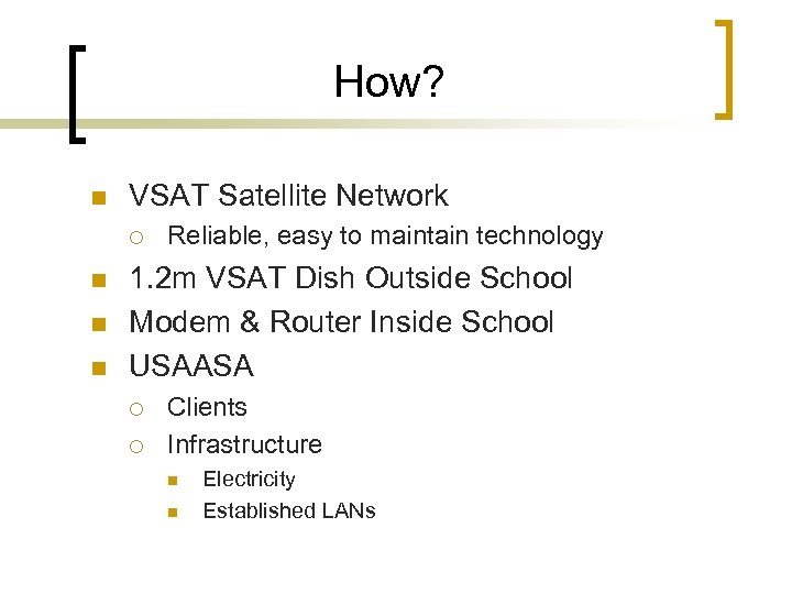How? n VSAT Satellite Network ¡ n n n Reliable, easy to maintain technology