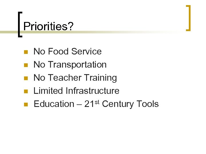 Priorities? n n n No Food Service No Transportation No Teacher Training Limited Infrastructure