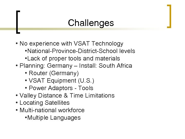 Challenges • No experience with VSAT Technology • National-Province-District-School levels • Lack of proper