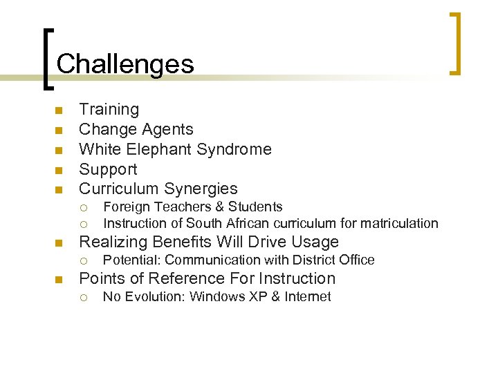 Challenges n n n Training Change Agents White Elephant Syndrome Support Curriculum Synergies ¡