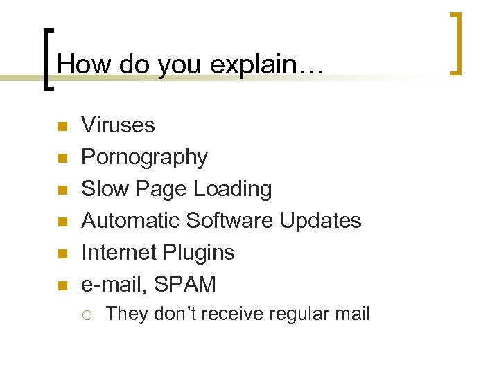 How do you explain… n n n Viruses Pornography Slow Page Loading Automatic Software