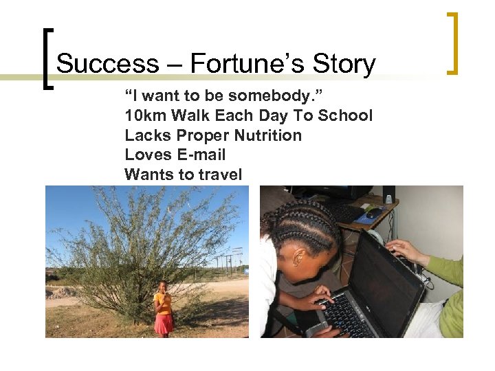 Success – Fortune’s Story “I want to be somebody. ” 10 km Walk Each