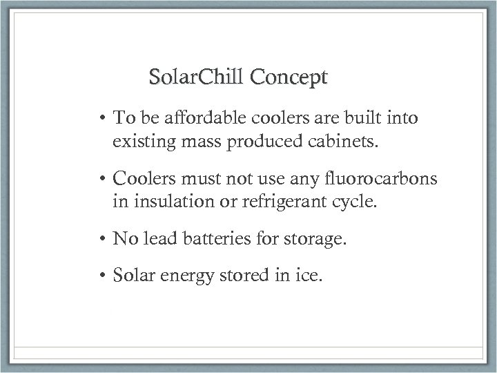 Solar. Chill Concept • To be affordable coolers are built into existing mass produced