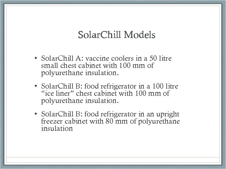 Solar. Chill Models • Solar. Chill A: vaccine coolers in a 50 litre small