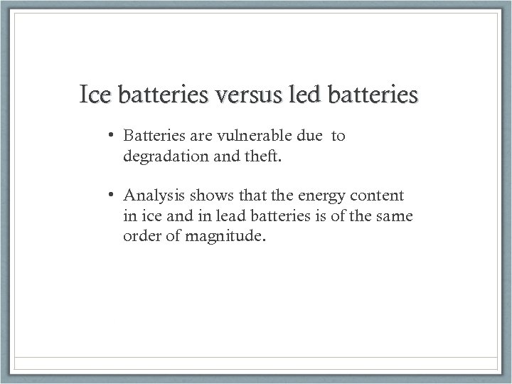 Ice batteries versus led batteries • Batteries are vulnerable due to degradation and theft.