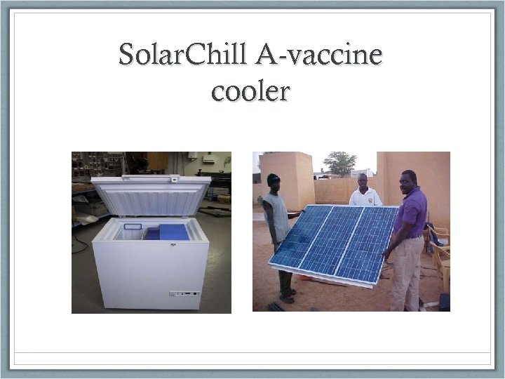 Solar. Chill A-vaccine cooler 