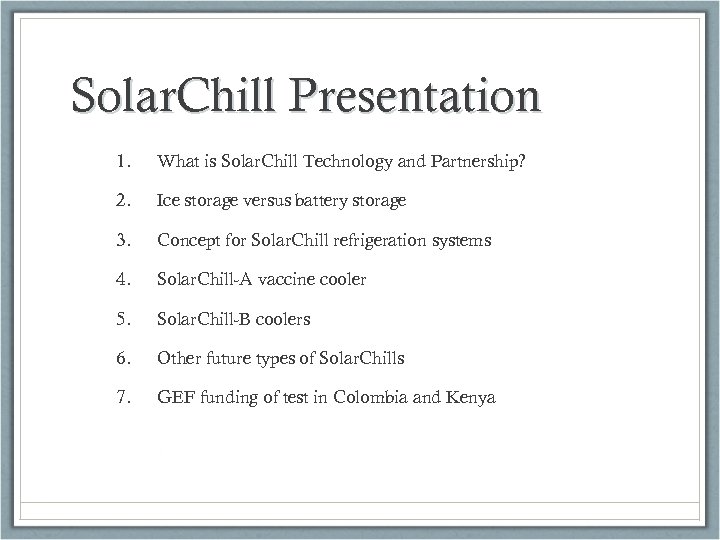 Solar. Chill Presentation 1. What is Solar. Chill Technology and Partnership? 2. Ice storage