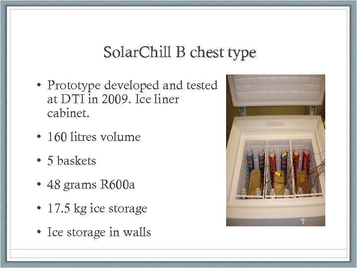 Solar. Chill B chest type • Prototype developed and tested at DTI in 2009.