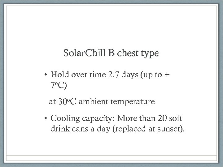 Solar. Chill B chest type • Hold over time 2. 7 days (up to