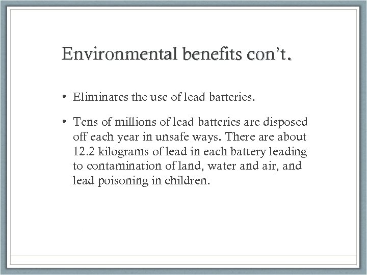 Environmental benefits con’t. • Eliminates the use of lead batteries. • Tens of millions