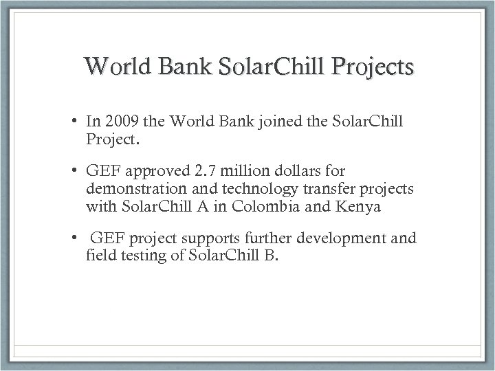 World Bank Solar. Chill Projects • In 2009 the World Bank joined the Solar.