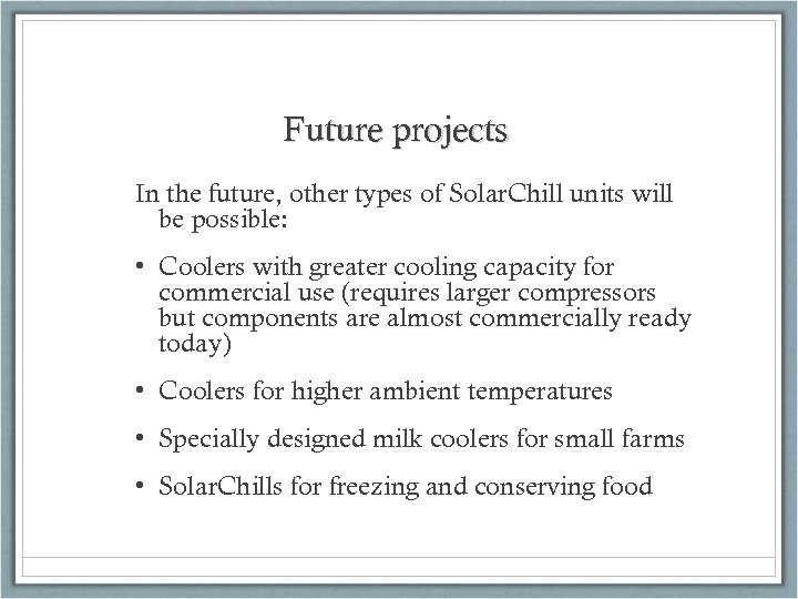 Future projects In the future, other types of Solar. Chill units will be possible: