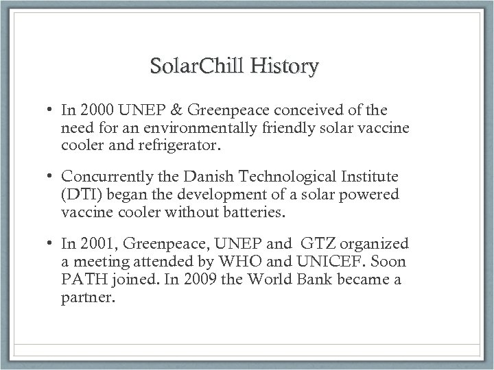 Solar. Chill History • In 2000 UNEP & Greenpeace conceived of the need for