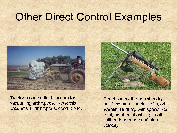 Other Direct Control Examples Tractor-mounted field vacuum for vacuuming arthropods. Note: this vacuums all