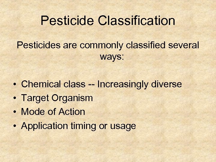 Pesticide Classification Pesticides are commonly classified several ways: • • Chemical class -- Increasingly