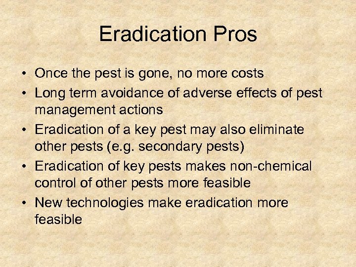 Eradication Pros • Once the pest is gone, no more costs • Long term