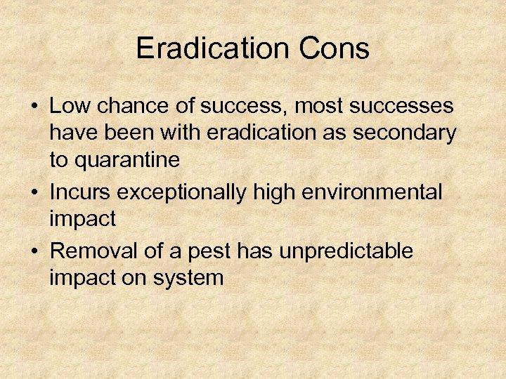 Eradication Cons • Low chance of success, most successes have been with eradication as