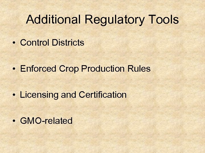 Additional Regulatory Tools • Control Districts • Enforced Crop Production Rules • Licensing and