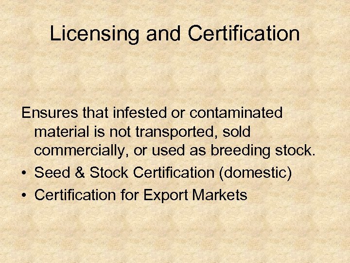 Licensing and Certification Ensures that infested or contaminated material is not transported, sold commercially,