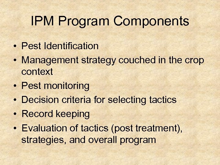 IPM Program Components • Pest Identification • Management strategy couched in the crop context