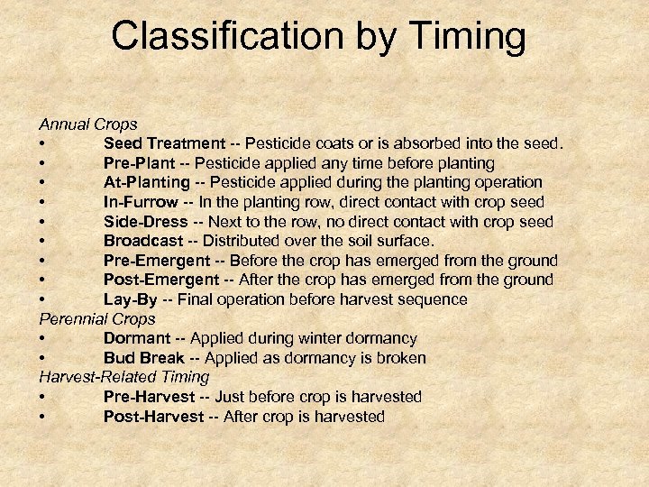 Classification by Timing Annual Crops • Seed Treatment -- Pesticide coats or is absorbed