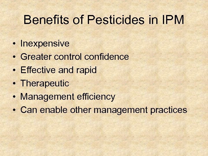 Benefits of Pesticides in IPM • • • Inexpensive Greater control confidence Effective and