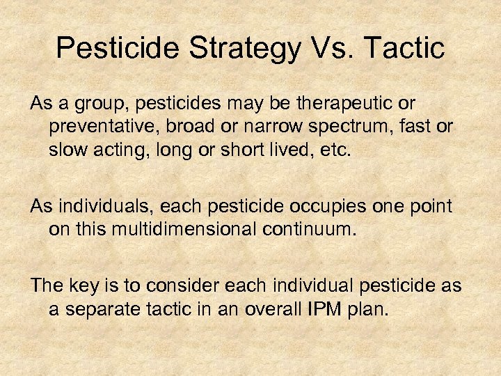 Pesticide Strategy Vs. Tactic As a group, pesticides may be therapeutic or preventative, broad