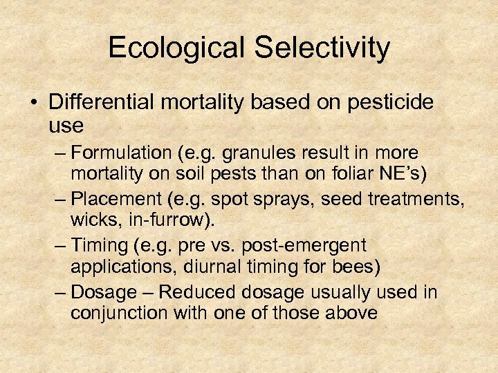 Ecological Selectivity • Differential mortality based on pesticide use – Formulation (e. g. granules