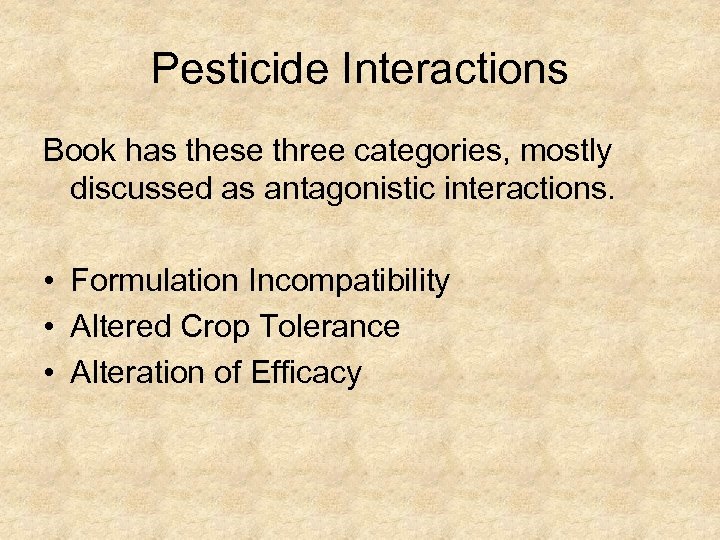 Pesticide Interactions Book has these three categories, mostly discussed as antagonistic interactions. • Formulation