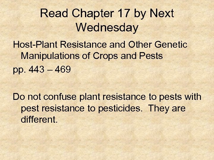 Read Chapter 17 by Next Wednesday Host-Plant Resistance and Other Genetic Manipulations of Crops