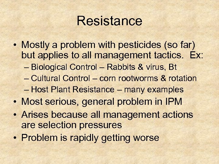 Resistance • Mostly a problem with pesticides (so far) but applies to all management