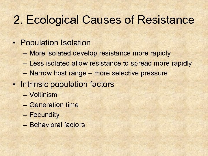 2. Ecological Causes of Resistance • Population Isolation – More isolated develop resistance more