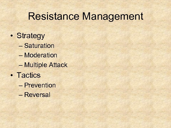 Resistance Management • Strategy – Saturation – Moderation – Multiple Attack • Tactics –