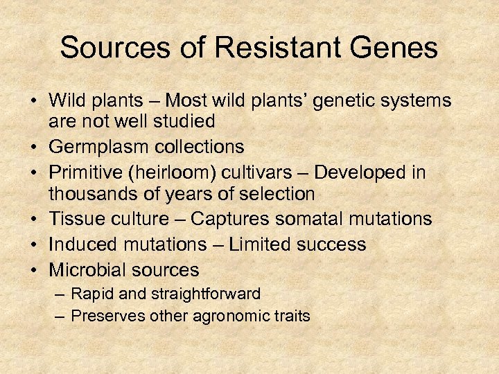 Sources of Resistant Genes • Wild plants – Most wild plants’ genetic systems are