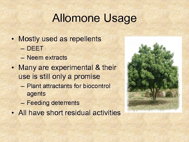 Allomone Usage • Mostly used as repellents – DEET – Neem extracts • Many