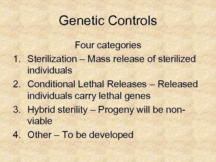 Genetic Controls 1. 2. 3. 4. Four categories Sterilization – Mass release of sterilized