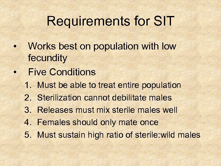 Requirements for SIT • • Works best on population with low fecundity Five Conditions